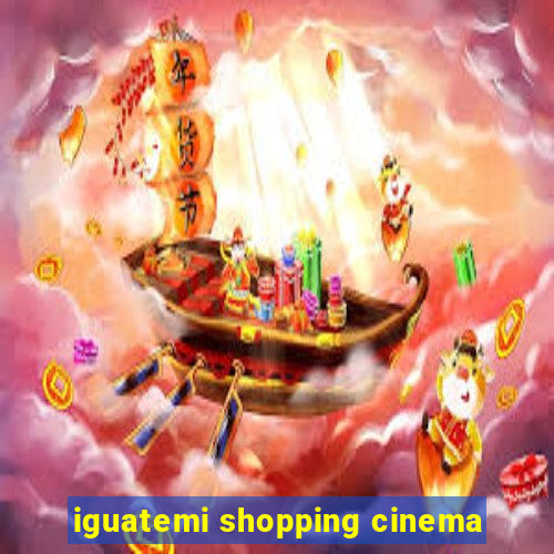 iguatemi shopping cinema